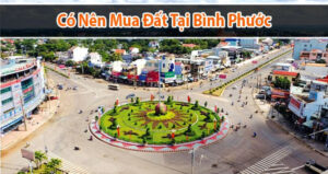 Có nên mua đất Bình Phước? Những thông tin cần biết