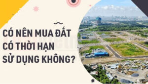 Có nên mua đất có thời hạn sử dụng không?