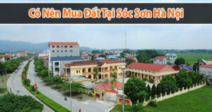 Có nên mua đất Sóc Sơn hay không?