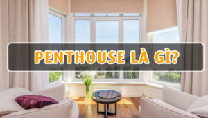 Khám phá về căn hộ Penthouse