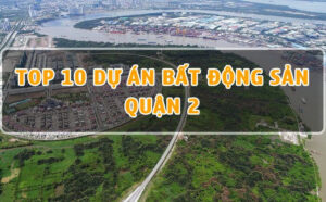 Top 10 dự án bất động sản tại Quận 2