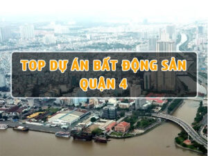 Top 10 dự án Bất Động Sản tại Quận 4 Đáng Đầu Tư Nhất Năm 2023